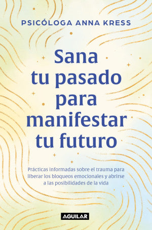 Sana Tu Pasado Para Manifestar Tu Futuro